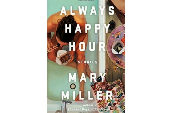 Always Happy Hour: Stories, by Mary Miller