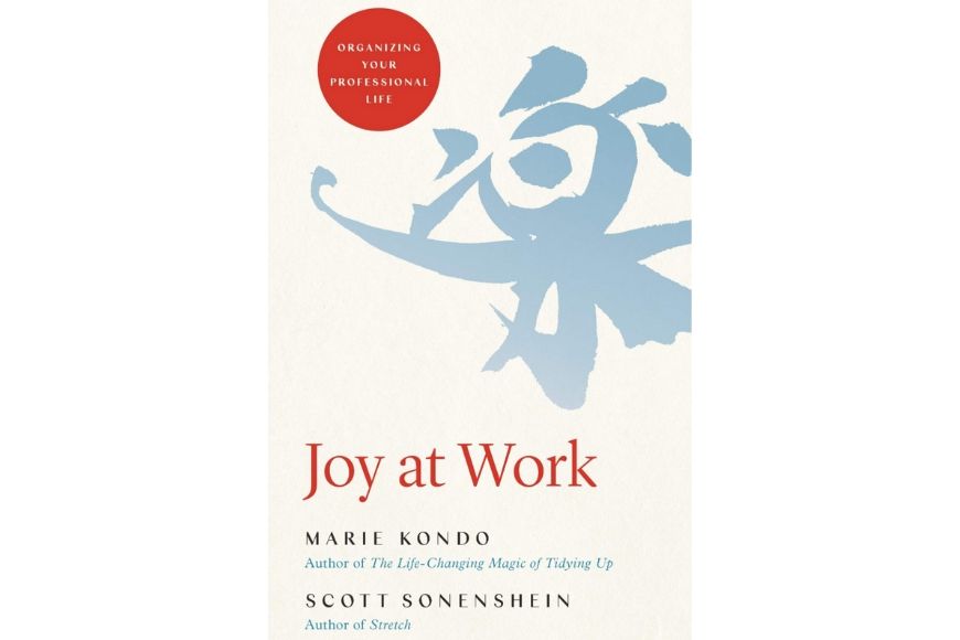 Joy at Work, Marie Kondo and Scott Sonenshein.