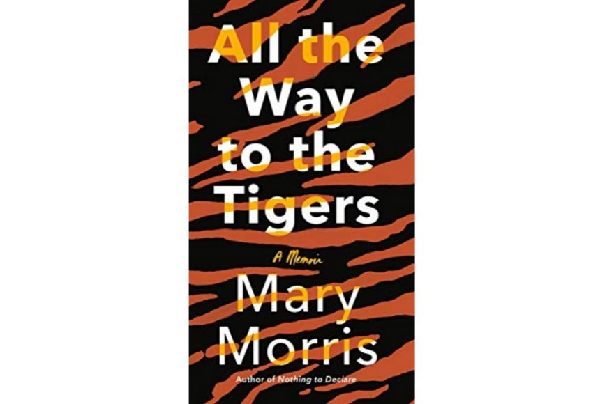All the Way to the Tigers, Mary Morris.